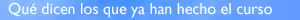 QU&Eacute; DICEN LOS QUE YA HAN HECHO EL CURSO...